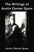 The Writings of Austin Osman Spare: Anathema of Zos, the Book of Pleasure and the Focus of Life Spare Austin Osman
