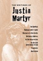 The Writings of Justin Martyr Justin Martyr