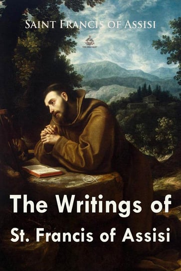 The Writings of St. Francis of Assisi św. Franciszek z Asyżu