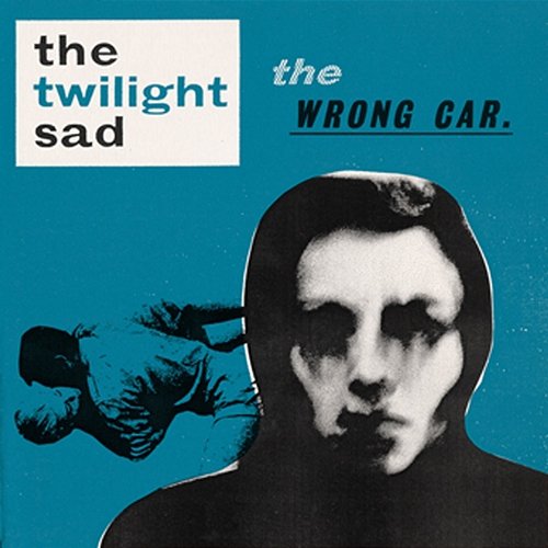 The Wrong Car The Twilight Sad
