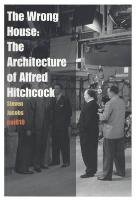 The Wrong House - the Architecture of Alfred Hitchcock Jacobs Steven