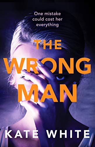 The Wrong Man. A compelling and page-turning psychological thriller White Kate