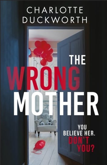 The Wrong Mother: the heart-pounding and twisty thriller with a chilling end Charlotte Duckworth