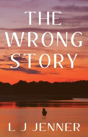 The Wrong Story L. J. Jenner