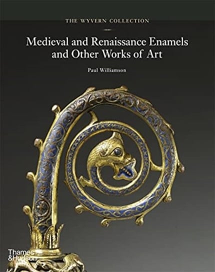 The Wyvern Collection: Medieval and Renaissance Enamels and Other Works of Art Williamson Paul