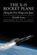 The X-15 Rocket Plane: Flying the First Wings Into Space Evans Michelle L., Evans Michelle