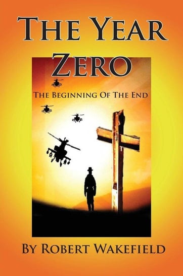 The Year Zero--The Beginning of the End Wakefield Robert