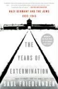 The Years of Extermination: Nazi Germany and the Jews, 1939-1945 Friedlander Saul