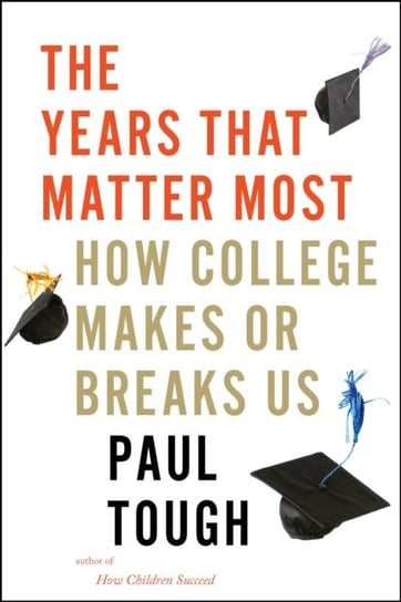 The Years That Matter Most: How College Makes or Breaks Us Tough Paul