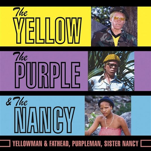 The Yellow, The Purple & The Nancy Yellowman, Purpleman, Sister Nancy