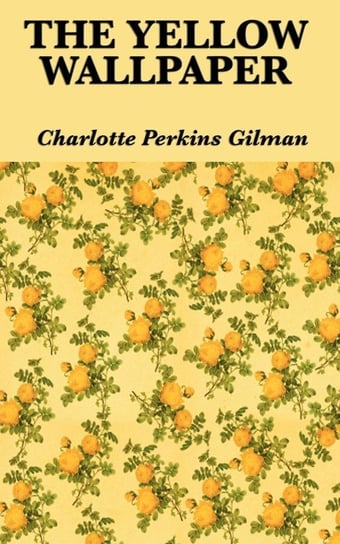 The Yellow Wallpaper Gilman Charlotte Perkins
