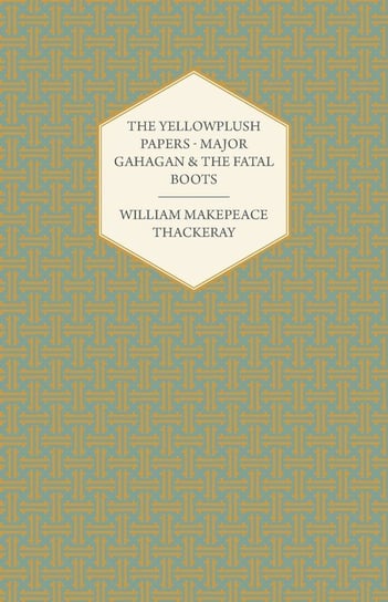 The Yellowplush Papers - Major Gahagan and the Fatal Boots Thackeray William Makepeace