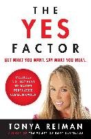 The Yes Factor: Get What You Want. Say What You Mean. Reiman Tonya