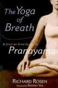 The Yoga of Breath: A Step-By-Step Guide to Pranayama Rosen Richard
