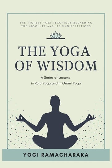 The Yoga of Wisdom Ramacharaka Yogi