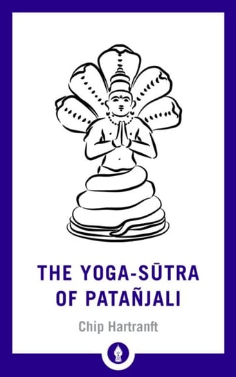 The Yoga-Sutra of Patanjali: A New Translation with Commentary Hartranft Chip