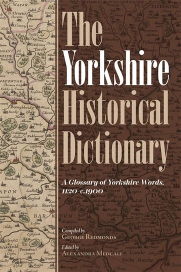 The Yorkshire Historical Dictionary: A Glossary of Yorkshire Words, 1120-c.1900 [2 volume set] Yorkshire Archaeological and Historical Society