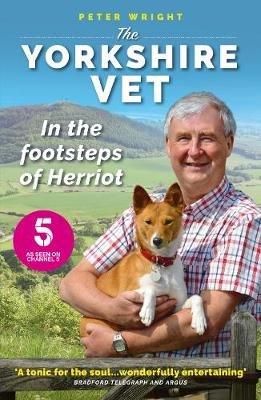 The Yorkshire Vet: In the Footsteps of Herriot Peter Wright