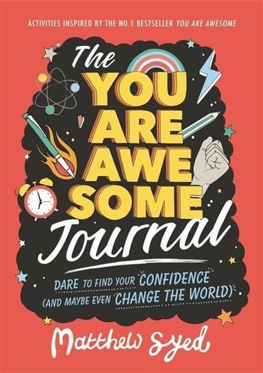 The You Are Awesome Journal: Dare to find your confidence (and maybe even change the world) Syed Matthew