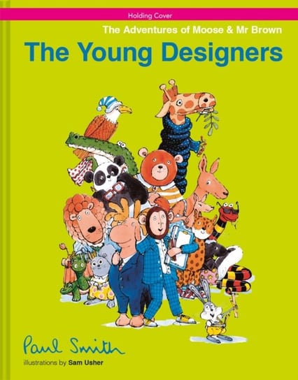 The Young Designers: The Adventures of Moose & Mr Brown Smith Paul