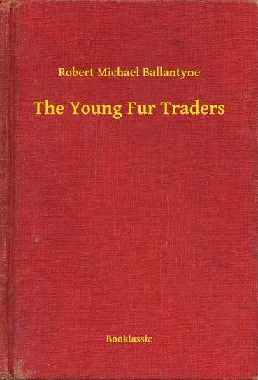 The Young Fur Traders Ballantyne Robert Michael