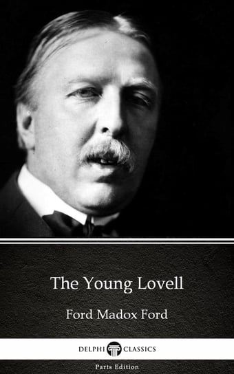 The Young Lovell by Ford Madox Ford. Delphi Classics (Illustrated) Ford Ford Madox