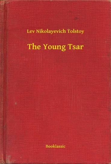 The Young Tsar Tolstoy Leo Nikolayevich