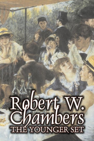 The Younger Set by Robert W. Chambers, Fiction, Literary, Action & Adventure Chambers Robert W.