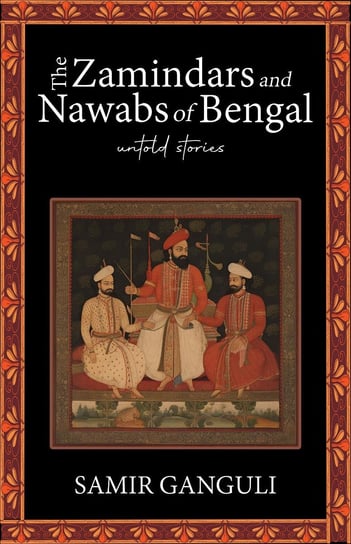 The Zamindars and Nawabs of Bengal Ganguli Samir