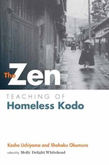 The Zen Teaching of Homeless Kodo Nchiyama Kosho, Okumura Shohaku