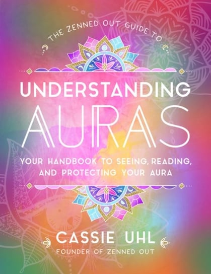 The Zenned Out Guide to Understanding Auras Cassie Uhl