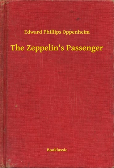 The Zeppelin's Passenger Edward Phillips Oppenheim