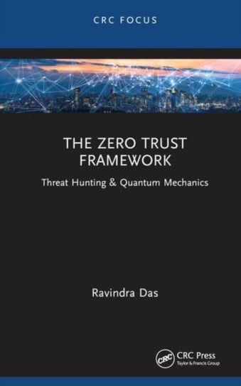 The Zero Trust Framework: Threat Hunting & Quantum Mechanics Opracowanie zbiorowe