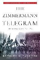 The Zimmermann Telegram: America Enters the War, 1917-1918; Barbara W. Tuchman's Great War Series Tuchman Barbara W.