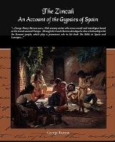The Zincali - An Account of the Gypsies of Spain George Borrow
