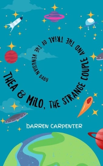 Thea and Milo, the Strange Couple and the Trial of the Venusian Baby Darren Carpenter