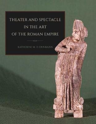 Theater and Spectacle in the Art of the Roman Empire Cornell University Press
