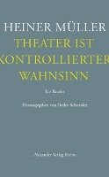 Theater ist kontrollierter Wahnsinn Muller Heiner