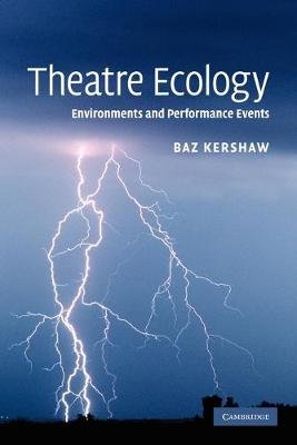 Theatre Ecology: Environments and Performance Events Kershaw Baz