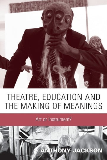 Theatre, Education and the Making of Meanings Jackson Anthony