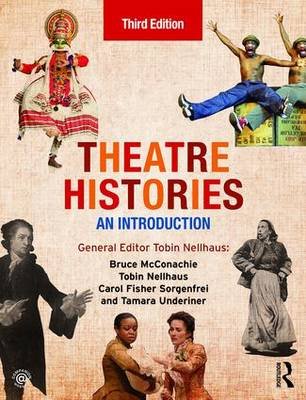 Theatre Histories Nellhaus Tobin, Mcconachie Bruce A., Fisher Sorgenfrei Carol, Underiner Tamara
