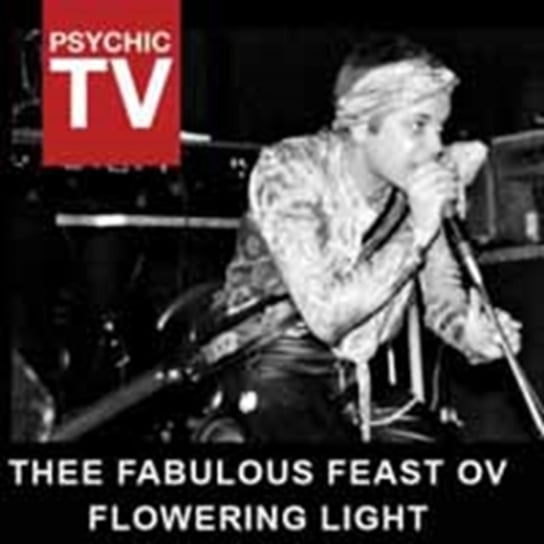 Thee Fabulous Feast Ov Flowering Light Psychic TV