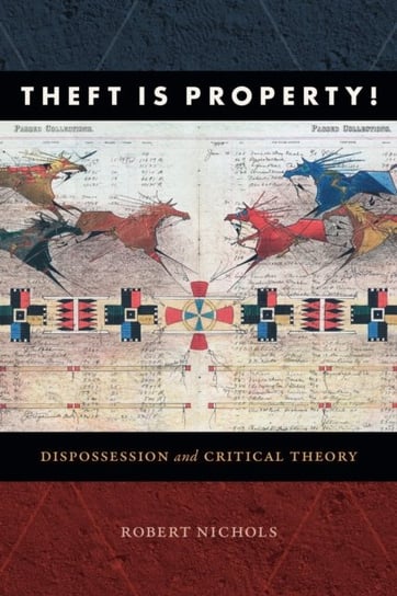 Theft Is Property!: Dispossession and Critical Theory Robert Nichols