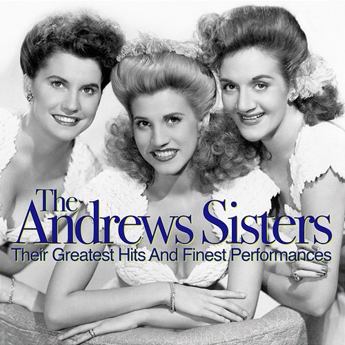 Their Greatest Hits And Finest Performances The Andrews Sisters