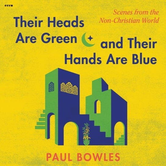 Their Heads Are Green and Their Hands Are Blue Bowles Paul