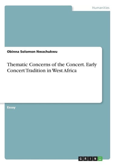Thematic Concerns of the Concert. Early Concert Tradition in West Africa Nwachukwu Obinna  Solomon