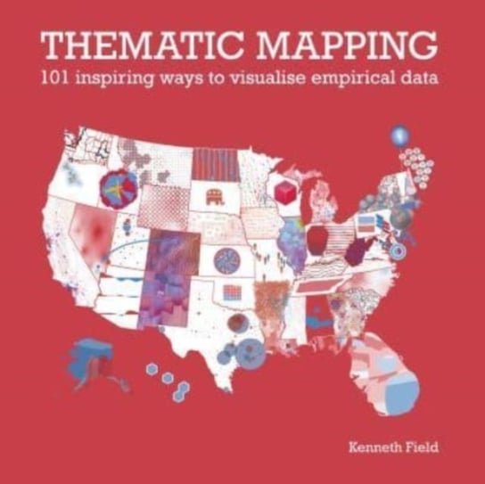 Thematic Mapping. 101 Inspiring Ways to Visualise Empirical Data Kenneth Field