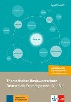 Thematischer Basiswortschatz. Deutsch als Fremdsprache A1-B1+. Mit Übersetzungen und Erläuterungen auf Arabisch Klett Sprachen Gmbh