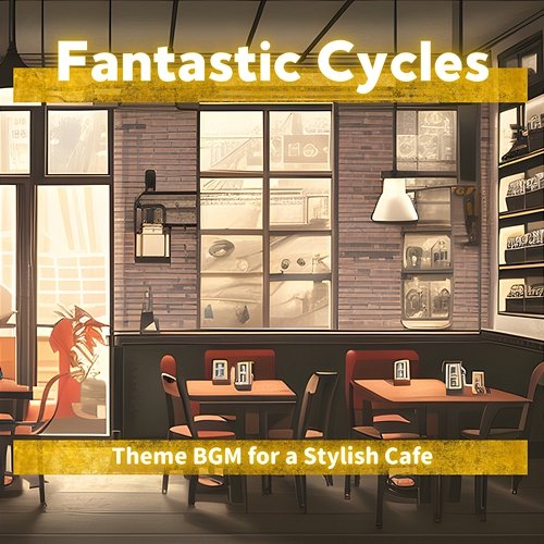 Theme Bgm for a Stylish Cafe Fantastic Cycles