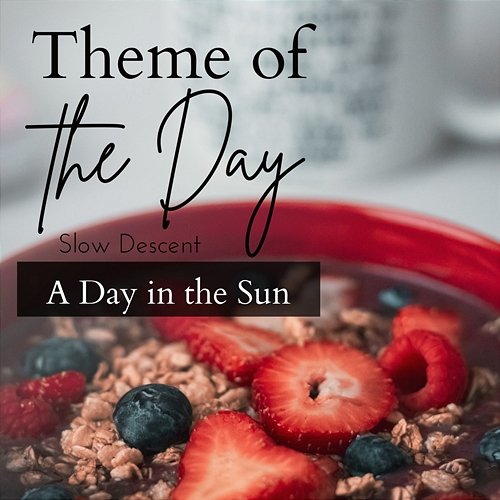 Theme of the Day - a Day in the Sun Slow Descent